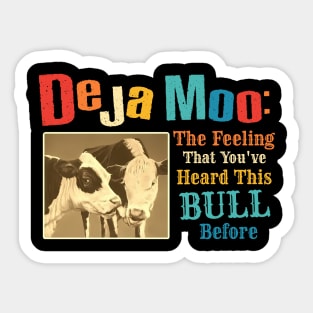 Deja Moo: The Feeling That You've Heard This Bull Before Sticker